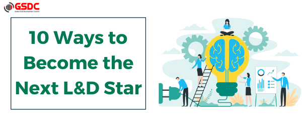 10 Ways to Become the Next L&D Star